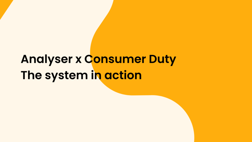 Analyser x Consumer Duty The system in action